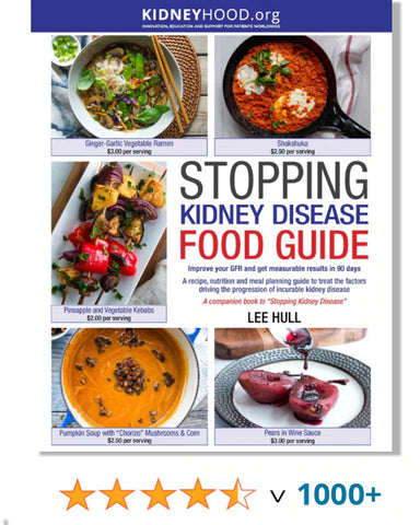 Stopping Kidney Disease Food Guide: A recipe, nutrition and meal planning guide to treat the factors driving the progression of incurable kidney disease